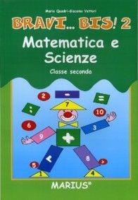 Bravi... bis! Matematica e scienze. Per la 2ª classe elementare - Maria Quadri, Giacomo Vettori - Libro Marius 2002 | Libraccio.it