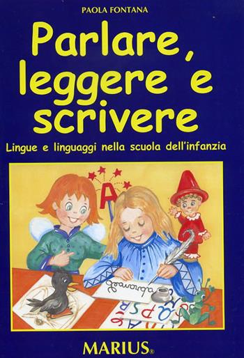Parlare, leggere e scrivere. Lingue e linguaggi nella scuola dell'infanzia - Paola Fontana - Libro Marius 2007 | Libraccio.it
