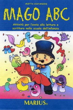 Mago ABC. Attività per l'avvio alla lettura e scrittura nella scuola dell'infanzia - Mietta Costanzini - Libro Marius 2007 | Libraccio.it