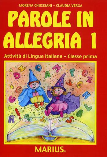 Parole in allegria. Attività di lingua italiana. Per la 1ª classe elementare - Morena Chiossani, Claudia Verga - Libro Marius 2007 | Libraccio.it