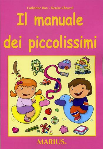 Il manuale dei piccolissimi. Guida per l'insegnante. Per la scuola materna - Catherine Bon, Denise Chuavel - Libro Marius 2007 | Libraccio.it