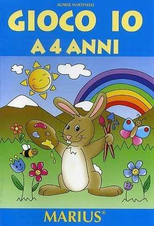 Gioco io a 4 anni - Agnese Martinelli - Libro Marius 2009 | Libraccio.it