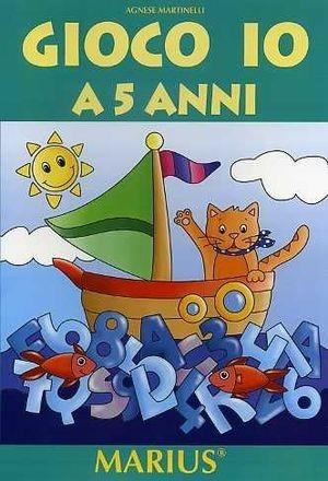 Gioco io a 5 anni - Agnese Martinelli - Libro Marius 2009 | Libraccio.it