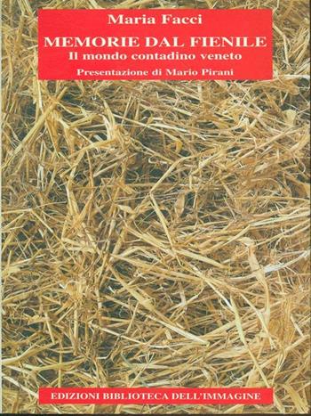 Memorie dal fienile. Il mondo contadino veneto - Maria Facci - Libro Biblioteca dell'Immagine 2000, Chaos | Libraccio.it