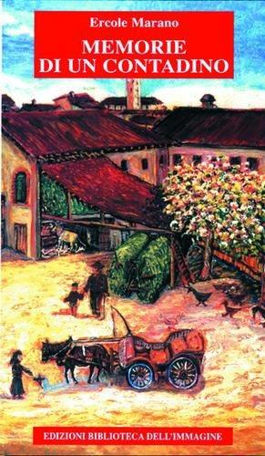 Memorie di un contadino - Ercole Marano - Libro Biblioteca dell'Immagine 2015, Chaos | Libraccio.it