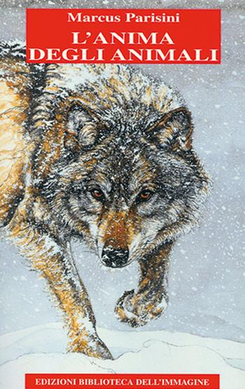 L'anima degli animali - Marcus Parisini - Libro Biblioteca dell'Immagine 2002, Chaos | Libraccio.it