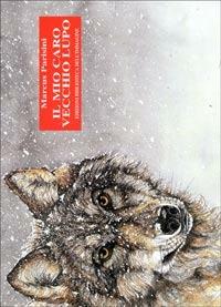 Il mio caro vecchio lupo - Marcus Parisini - Libro Biblioteca dell'Immagine 2003 | Libraccio.it