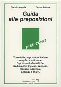 Guida alle preposizioni - Claudio Manella, Cesare Pallante - Libro Progetto Lingua Edizioni 1998, L'italiano per stranieri | Libraccio.it