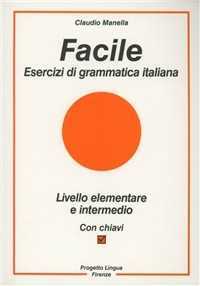 Image of Facile. Esercizi di grammatica italiana