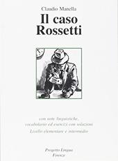 Il caso Rossetti. Con note linguistiche, vocabolario ed esercizi con soluzioni. Livello elementare e intermedio