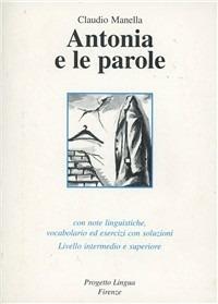Antonia e le parole. Con CD-ROM - Claudio Manella - Libro Progetto Lingua Edizioni 2007, Le storie | Libraccio.it