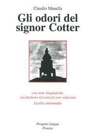 Gli odori del signor Cotter. Con note linguistiche, vocabolario ed esercizi con soluzioni. Livello intermedio. Con CD-ROM - Claudio Manella - Libro Progetto Lingua Edizioni 2007, Le storie | Libraccio.it