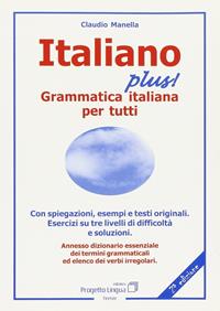 Italiano plus! Grammatica italiana per tutti - Claudio Manella - Libro Progetto Lingua Edizioni 2007, L'italiano per stranieri | Libraccio.it