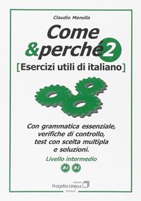 Come e perché. Esercizi utili di italiano. Vol. 2 - Claudio Manella - Libro Progetto Lingua Edizioni 2009, L'italiano per stranieri | Libraccio.it