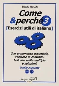 Come e perché. Esercizi utili di italiano. Vol. 3: Livello avanzato C1-C2. - Claudio Manella - Libro Progetto Lingua Edizioni 2009, L'italiano per stranieri | Libraccio.it
