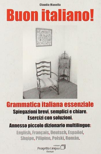 Buon italiano. Grammatica italiana essenziale con piccolo dizionario multilingue - Claudio Manella - Libro Progetto Lingua Edizioni 2010, L'italiano per stranieri | Libraccio.it