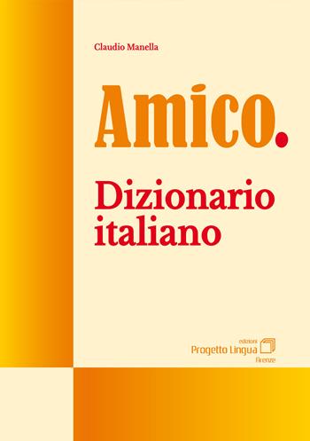Amico. Dizionario italiano - Claudio Manella - Libro Progetto Lingua Edizioni 2019 | Libraccio.it