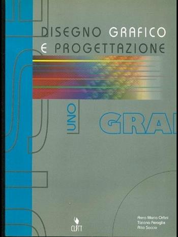 Disegno grafico e progettazione. Vol. 1 - A. Maria Orfini, Tiziana Peraglie, Rita Soccio - Libro Clitt 2001 | Libraccio.it