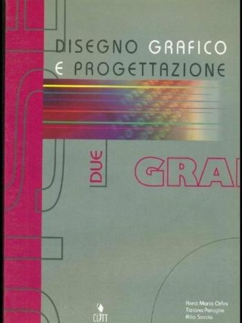 Disegno grafico e progettazione. Vol. 2 - A. Maria Orfini, Tiziana Peraglie, Rita Soccio - Libro Clitt 2001 | Libraccio.it