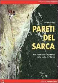 Pareti del Sarca. Vie classiche e moderne nella valle del Sarca - Diego Filippi - Libro Versante Sud 2002, Luoghi verticali | Libraccio.it