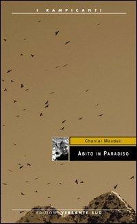 Abito in paradiso - Chantal Mauduit - Libro Versante Sud 2016, I rampicanti | Libraccio.it