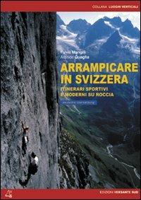 Arrampicare in Svizzera. Itinerari sportivi e moderni su roccia - Fulvia Mangili, Aristide Quaglia - Libro Versante Sud 2014, Luoghi verticali | Libraccio.it
