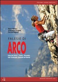 Falesie di Arco valle del Sarca. Trento. Valli Giudicarie. Dolomiti del Brenta - Mario Manica, Antonella Cicogna, Davide Negretti - Libro Versante Sud 2016, Luoghi verticali | Libraccio.it
