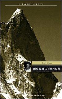 Imparare a respirare - Andy Cave - Libro Versante Sud 2012, I rampicanti | Libraccio.it