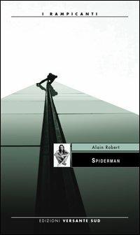 Spiderman - Alain Robert - Libro Versante Sud 2012, I rampicanti | Libraccio.it