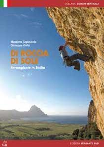 Di roccia e di sole. Arrampicate in Sicilia - Massimo Cappuccio, Giuseppe Gallo - Libro Versante Sud 2012, Luoghi verticali | Libraccio.it