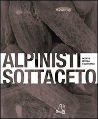 Alpinisti sottaceto. Incontri abituali e accidentali - Manuel Lugli - Libro Versante Sud 2012 | Libraccio.it