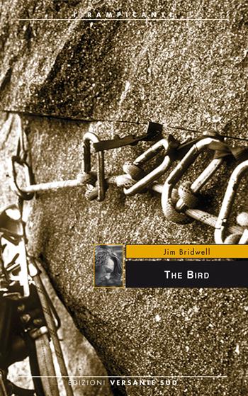 The bird - Jim Bridwell - Libro Versante Sud 2012, I rampicanti | Libraccio.it