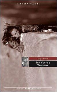 Tra vento e vertigine - Steph Davis - Libro Versante Sud 2012, I rampicanti | Libraccio.it