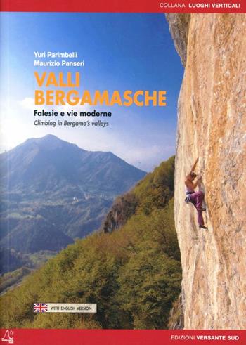 Valli bergamasche. Falesie e vie moderne - Yuri Parimbelli, Maurizio Panseri - Libro Versante Sud 2012, Luoghi verticali | Libraccio.it