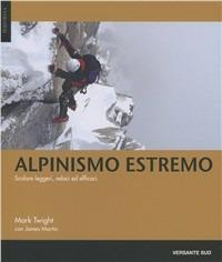 Alpinismo estremo. Scalare leggeri, veloci ed efficaci - Mark Twight, James Martin - Libro Versante Sud 2012, Performa | Libraccio.it