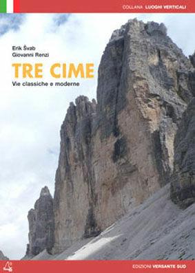 Tre Cime. Vie classiche e moderne - Erik Svab, Giovanni Renzi - Libro Versante Sud 2012, Luoghi verticali | Libraccio.it