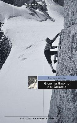 Giorni di granito e di ghiaccio - Stefano Ardito - Libro Versante Sud 2012, I rampicanti | Libraccio.it