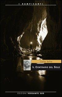 Il contrario del sole - Carlos Solito - Libro Versante Sud 2012, I rampicanti | Libraccio.it
