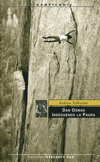 Dan Osman. Inseguendo la paura - Andrew Todhunter - Libro Versante Sud 2012, I rampicanti | Libraccio.it