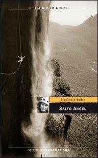 Salto Angel - Stéphanie Bodet - Libro Versante Sud 2012, I rampicanti | Libraccio.it