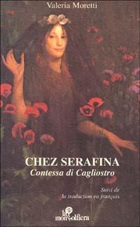 Chez Serafina. Contessa di Cagliostro. Ediz. italiana e francese - Valeria Moretti - Libro La Mongolfiera 2001 | Libraccio.it