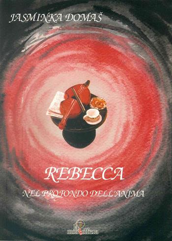 Rebecca. Nel profondo dell'anima - Jasminka Domas - Libro La Mongolfiera 2003 | Libraccio.it