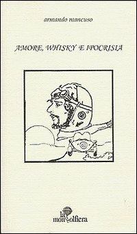Amore, whisky e ipocrisia - Armando Mancuso - Libro La Mongolfiera 2006, Racconti | Libraccio.it