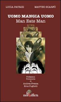 Uomo mangia uomo-Man eats man - Lucia Patrizi, Matteo Scarfò - Libro La Mongolfiera 2008, Fantastico | Libraccio.it
