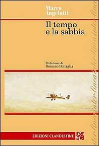 Il tempo e la sabbia - Marco Angelotti - Libro Edizioni Clandestine 2002, Narrativa tascabile | Libraccio.it