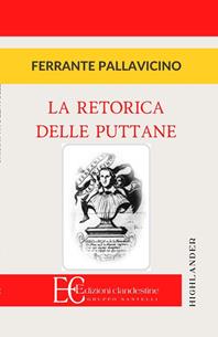 La retorica delle puttane - Ferrante Pallavicino - Libro Edizioni Clandestine 2002, Highlander | Libraccio.it