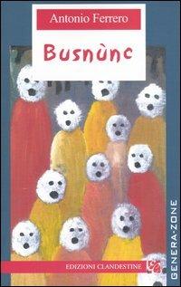 Busnunc - Antonio Ferrero - Libro Edizioni Clandestine 2003, Narrativa tascabile | Libraccio.it