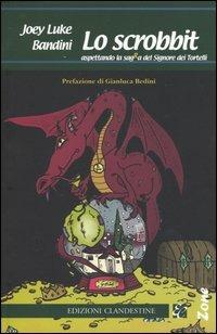 Lo scrobbit - Joey Luke Bandini - Libro Edizioni Clandestine 2004, Narrativa tascabile | Libraccio.it