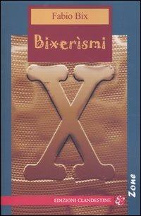 Bixerismi - Fabio Bix - Libro Edizioni Clandestine 2004, Narrativa tascabile | Libraccio.it