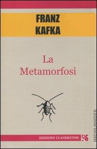 La metamorfosi - Franz Kafka - Libro Edizioni Clandestine 2004, Highlander | Libraccio.it